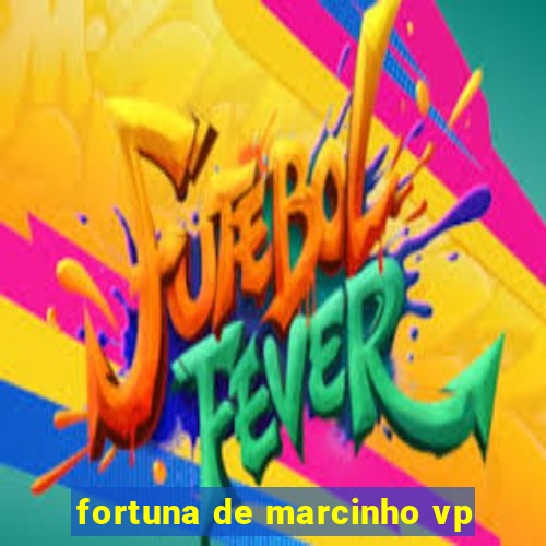 fortuna de marcinho vp